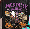 Mentally I'm Here Fall Ghost Graphic Tee