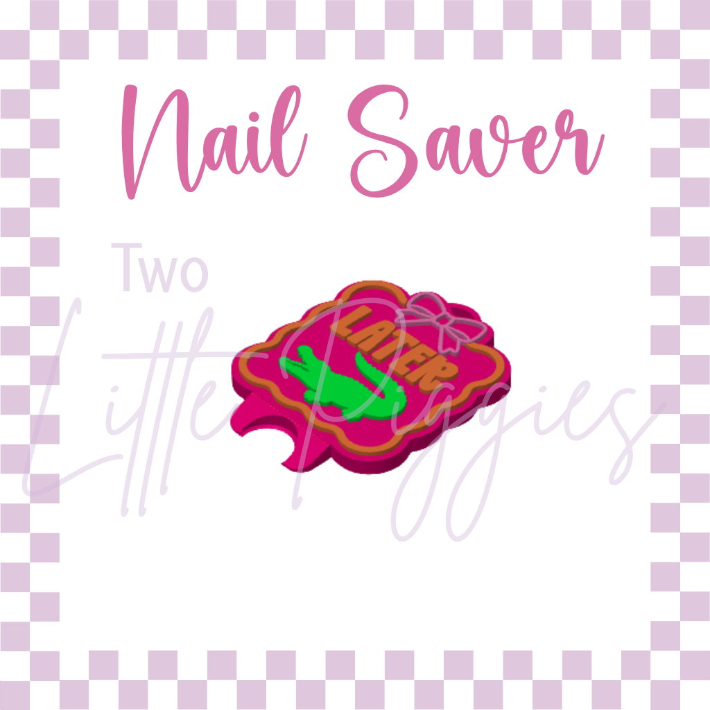 3D Printed - Nail Saver - Later Gator