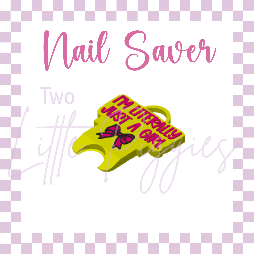 3D Printed - Nail Saver - Literally Just a Girl